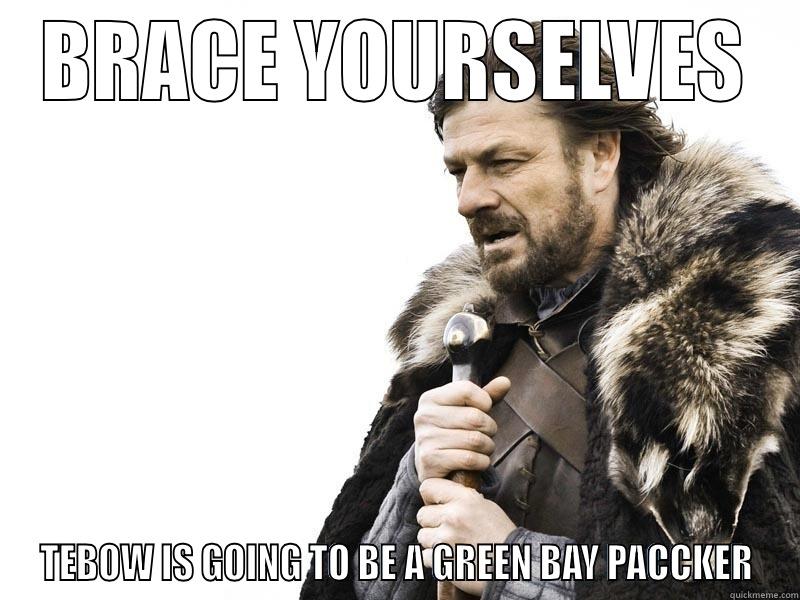 BRACE YOURSELVES TEBOW IS GOING TO BE A GREEN BAY PACCKER Misc