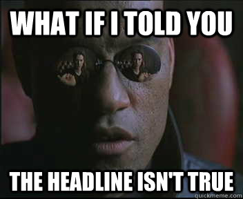 What if I told you The headline isn't true  Morpheus SC