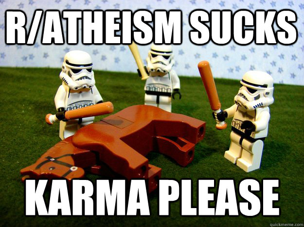 r/atheism sucks karma please  Beating Dead Horse Stormtroopers