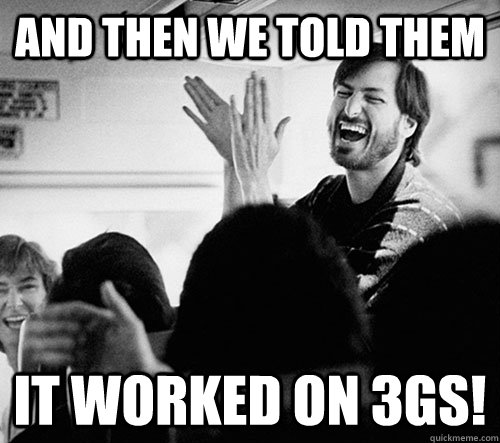 And then we told them It worked on 3gs! - And then we told them It worked on 3gs!  Steve Jobs Laughing