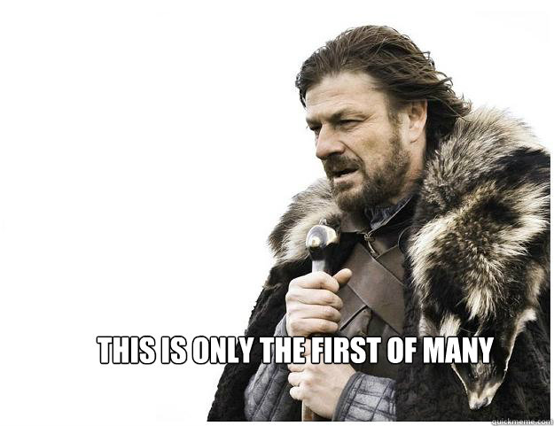  This is only the first of many  Imminent Ned