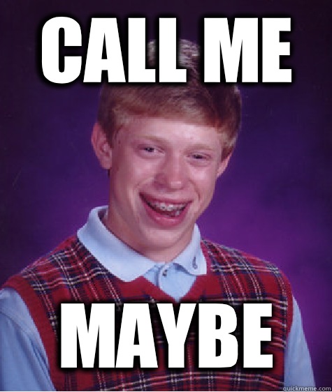 Call me Maybe - Call me Maybe  Bad Luck Brian