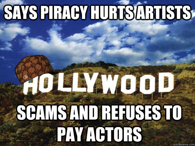 Says piracy hurts artists Scams and refuses to pay actors  