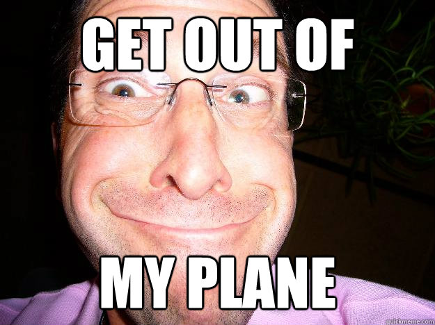 Get out of my plane  Movie Misquote Dad