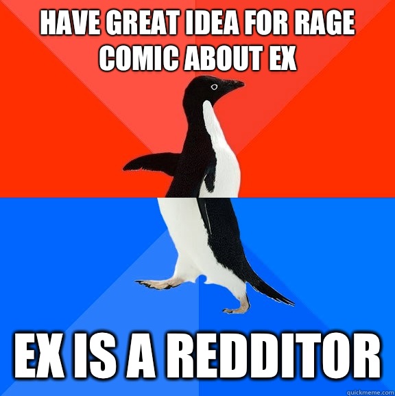 Have great idea for rage comic about ex Ex is a redditor  Socially Awesome Awkward Penguin