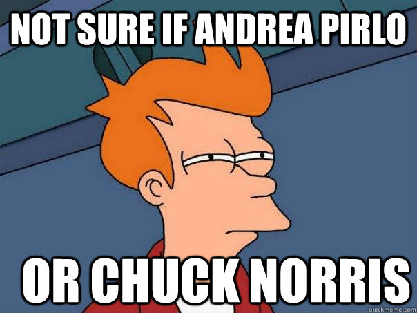 Not sure if ANDREA PIRLO OR CHUCK NORRIS - Not sure if ANDREA PIRLO OR CHUCK NORRIS  Futurama Fry