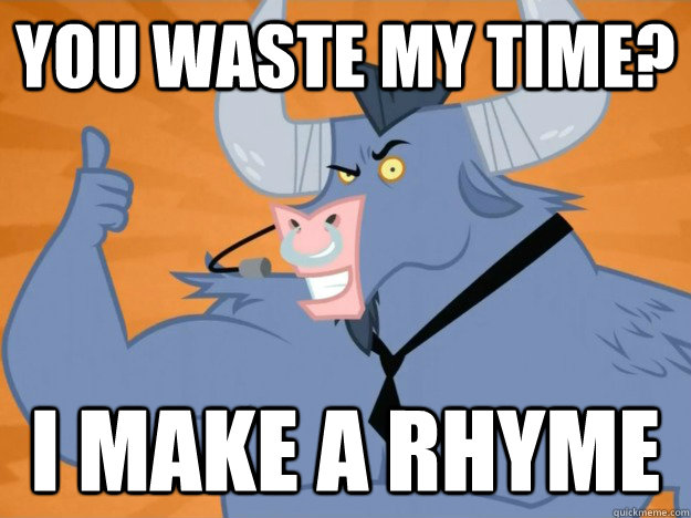 YOU WASTE MY TIME? I MAKE A RHYME - YOU WASTE MY TIME? I MAKE A RHYME  Iron Will