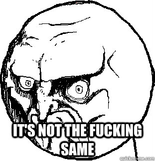  it's not the fucking same -  it's not the fucking same  FarmVille No.