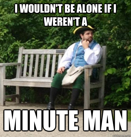 I wouldn't be alone if I weren't a Minute man - I wouldn't be alone if I weren't a Minute man  18th Century Problems