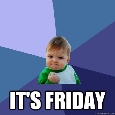  It's Friday  Success Kid