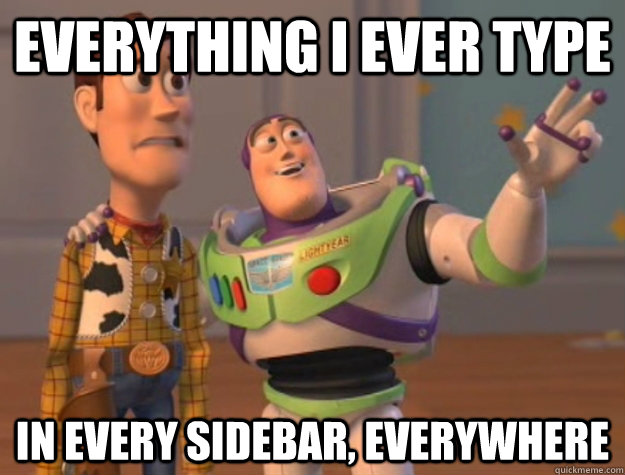 everything i ever type in every sidebar, everywhere  Buzz Lightyear