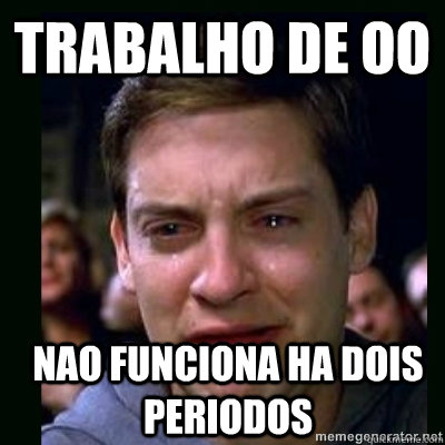 Trabalho de OO Nao funciona ha dois periodos  Crying Peter Parker
