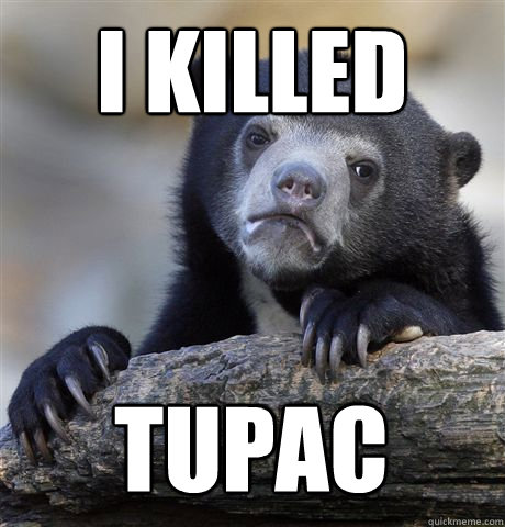 I KILLED TUPAC - I KILLED TUPAC  Confession Bear