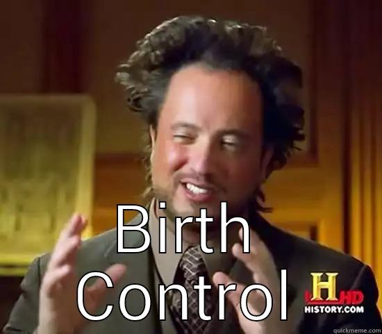  BIRTH CONTROL Ancient Aliens