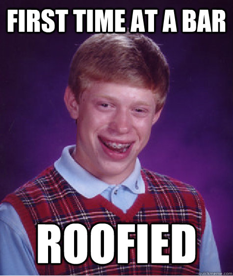 First time at a bar Roofied  Bad Luck Brian