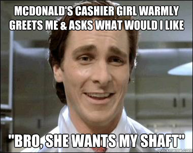 McDonald's cashier girl warmly greets me & asks what would I like 