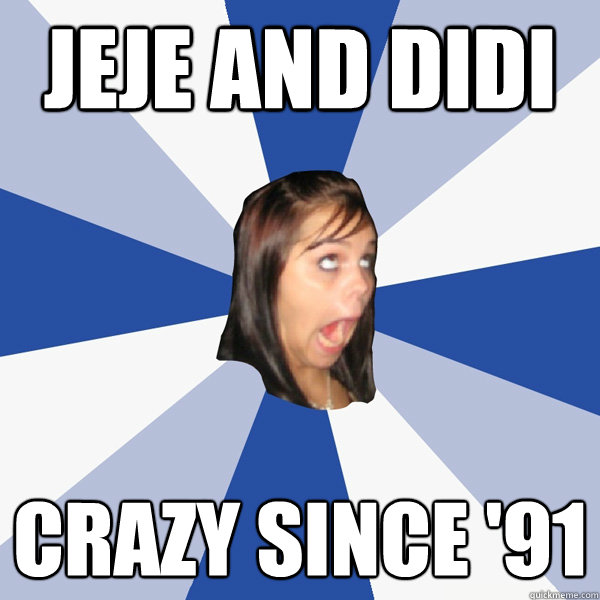 JEJE and DIDI CRAZY SINCE '91  Annoying Facebook Girl
