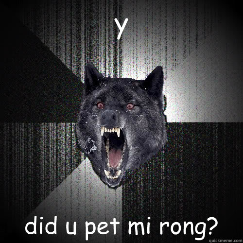 y did u pet mi rong?  insanitywolf