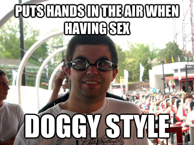 Puts hands in the air when having sex doggy style - Puts hands in the air when having sex doggy style  Coaster Enthusiast