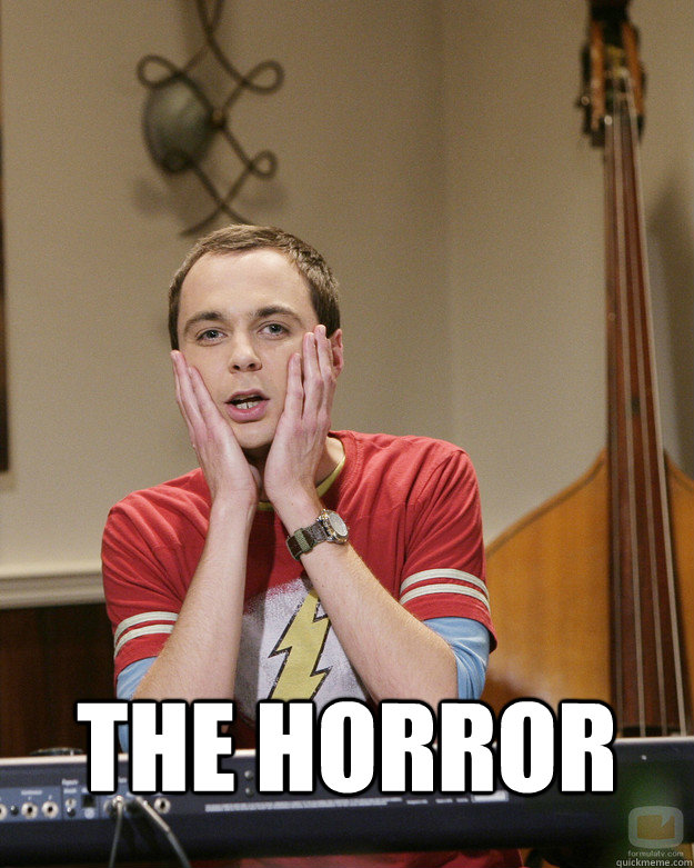 THE HORROR - THE HORROR  Surprised Sheldon Cooper