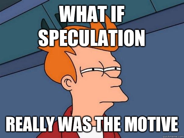 What if speculation Really was the motive - What if speculation Really was the motive  Futurama Fry