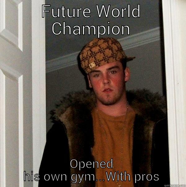 FUTURE WORLD CHAMPION OPENED HIS OWN GYM...WITH PROS Scumbag Steve