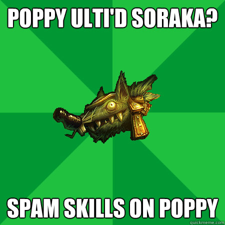 POPPY ULTI'D SORAKA? SPAM SKILLS ON POPPY  Bad LoL Player