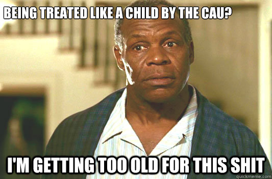 Being treated like a child by the cau? I'm getting too old for this shit  Glover getting old