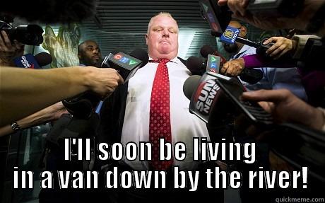  I'LL SOON BE LIVING IN A VAN DOWN BY THE RIVER! Misc