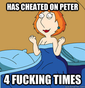 has cheated on peter 4 fucking times - has cheated on peter 4 fucking times  Loose Lois
