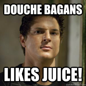 Douche Bagans Likes Juice!  