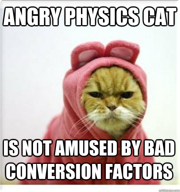 angry physics cat is not amused by bad conversion factors - angry physics cat is not amused by bad conversion factors  Misc