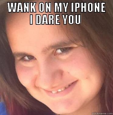    WANK ON MY IPHONE   I DARE YOU  Misc