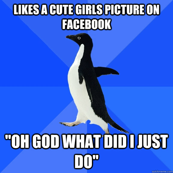 Likes a cute girls picture on facebook 