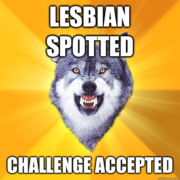 Lesbian Spotted Challenge Accepted   Courage Wolf