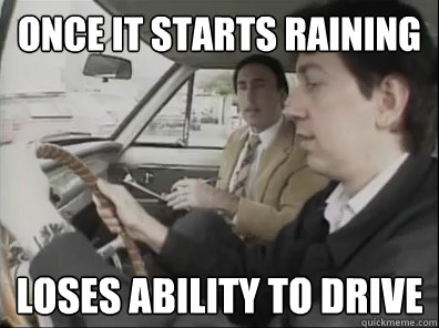 Once it starts raining Loses ability to drive  