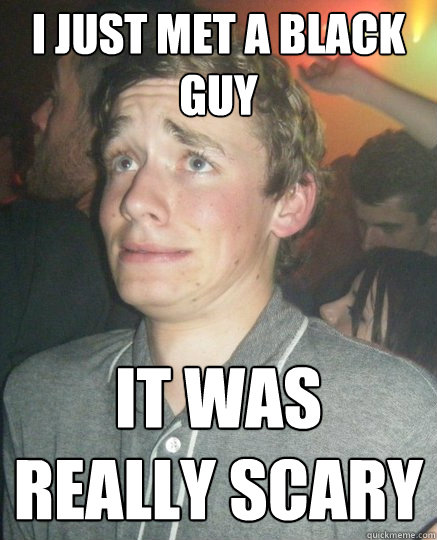 i just met a black guy it was really scary - i just met a black guy it was really scary  Life Virgin Larry