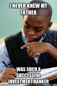 I Never knew my father was such a successful investment banker  Succesful Black Mans son