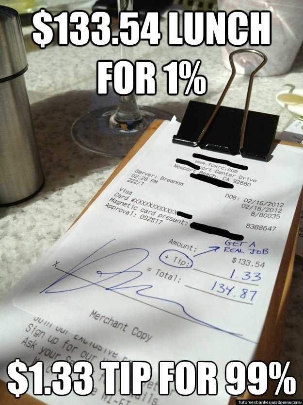 $133.54 lunch  for 1% $1.33 tip for 99%
  Scumbag Banker