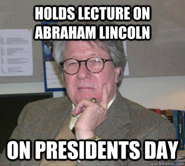 Holds lecture on Abraham Lincoln On presidents day   Humanities Professor