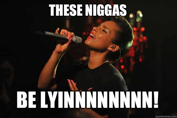 These Niggas Be Lyinnnnnnnn!  