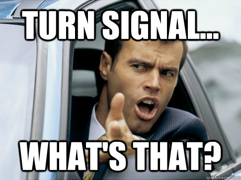 Turn signal... what's that?  Asshole driver