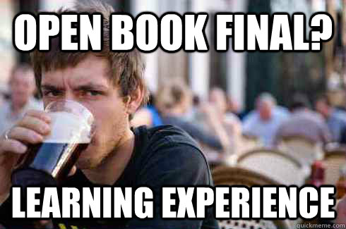 Open book final? Learning experience - Open book final? Learning experience  Lazy College Senior