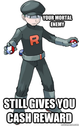 Your mortal enemy Still gives you cash reward - Your mortal enemy Still gives you cash reward  GGTeamrocket