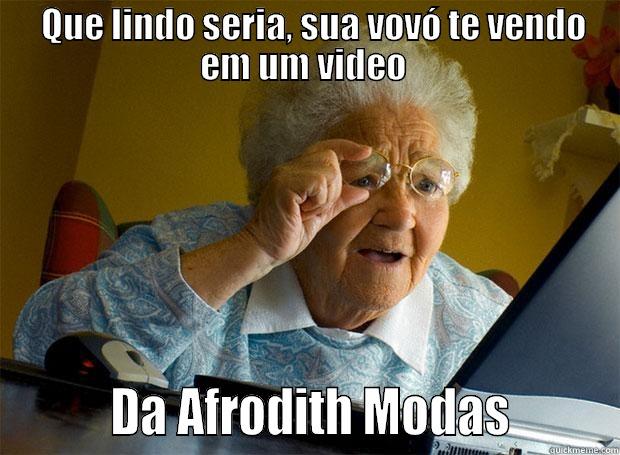   QUE LINDO SERIA, SUA VOVÓ TE VENDO EM UM VIDEO          DA AFRODITH MODAS        Grandma finds the Internet