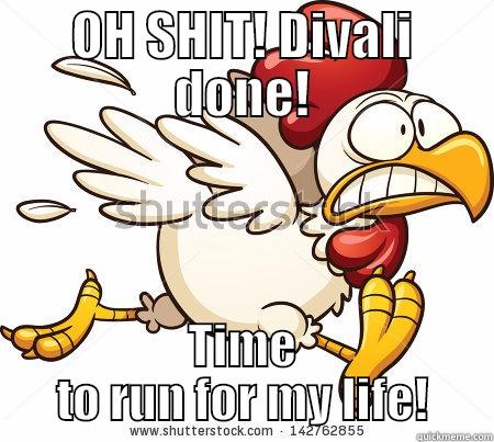 OH SHIT! DIVALI DONE! TIME TO RUN FOR MY LIFE! Misc