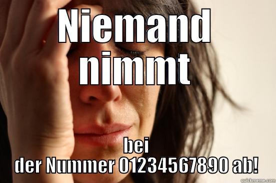 NIEMAND NIMMT BEI DER NUMMER 01234567890 AB! First World Problems