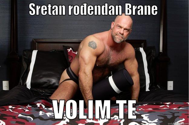         SRETAN ROĐENDAN BRANE                      VOLIM TE            Gorilla Man