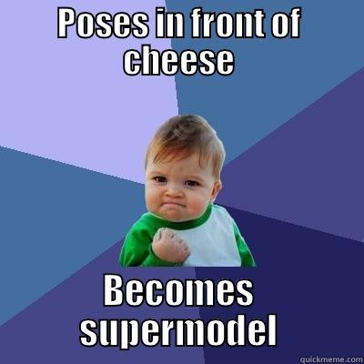 POSES IN FRONT OF CHEESE BECOMES SUPERMODEL Success Kid