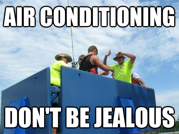 Air Conditioning  don't be jealous  - Air Conditioning  don't be jealous   Ripcord Meme